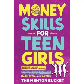 Money Skills for Teen Girls: Budgeting, Investing, Money Management, and More Essential Personal Finance Strategies for Smart Teenage Girls - Learn