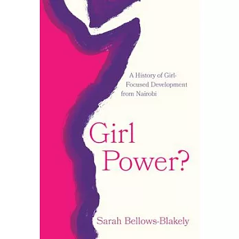 Girl Power?: A History of Girl-Focused Development from Nairobi