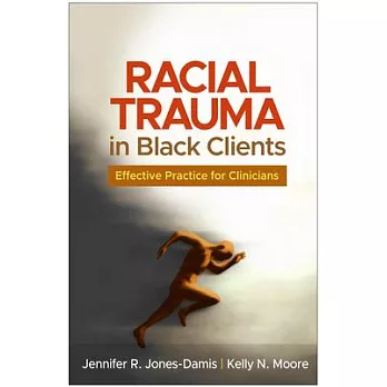 Racial Trauma in Black Clients: Effective Practice for Clinicians