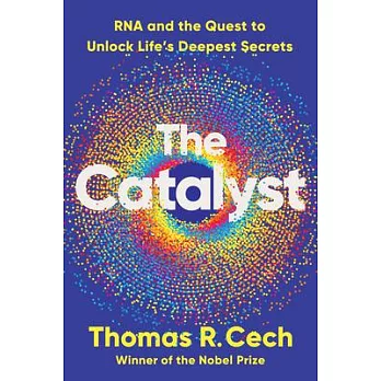 The Catalyst : RNA and the Quest to Unlock Life