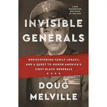 Invisible Generals: Rediscovering Family Legacy, and a Quest to Honor America’s First Black Generals