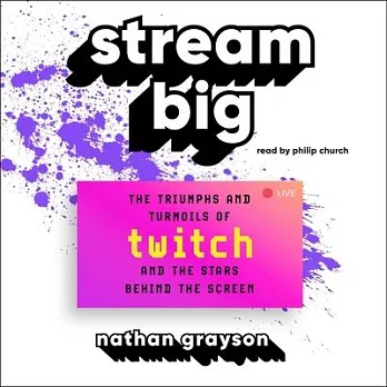 Stream Big: The Triumphs and Turmoils of Twitch and the Stars Behind the Screen