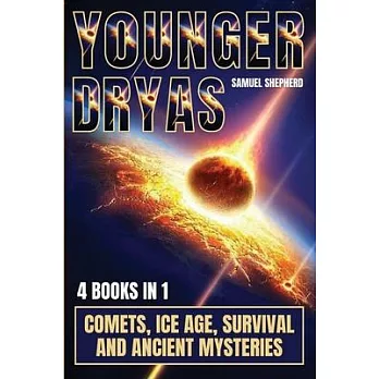 Younger Dryas: Comets, Ice Age, Survival And Ancient Mysteries