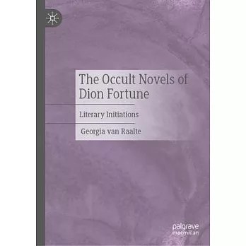 The Occult Novels of Dion Fortune: Literary Initiations