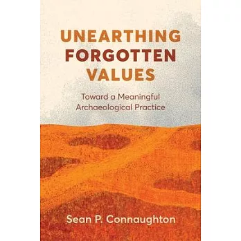 Unearthing Forgotten Values: Toward a Meaningful Archaeological Practice