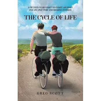 The Cycle Of Life: A Fifteen-Year Coast-to-Coast Journey One-on-One Time and Sharing Stories