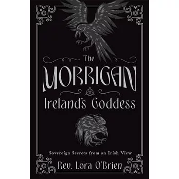 The Morrigan, Ireland’s Goddess: Sovereign Secrets from an Irish View