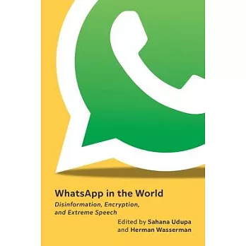 Whatsapp in the World: Disinformation, Encryption, and Extreme Speech