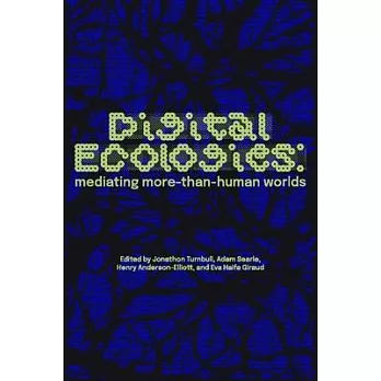 Digital Ecologies: Mediating More-Than-Human Worlds