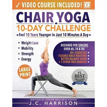 Chair Yoga for Seniors: 10-Day Challenge to Feel 10 Years Younger in Just 10 Minutes a Day: Exercise Book + Video Workouts for Weight Loss, Mo
