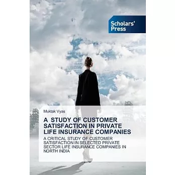 A Study of Customer Satisfaction in Private Life Insurance Companies