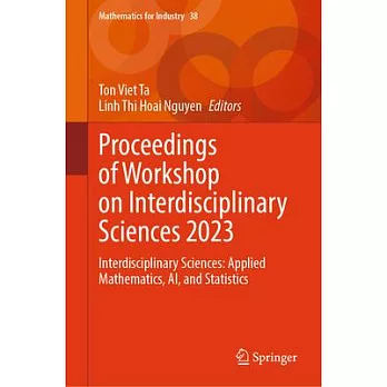 Proceedings of Workshop on Interdisciplinary Sciences 2023: Interdisciplinary Sciences: Applied Mathematics, Ai, and Statistics