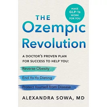 The Ozempic Revolution: A Doctor’s Proven Plan for Success to Help You Reverse Obesity, End Yo-Yo Dieting, and Protect Yourself from Disease