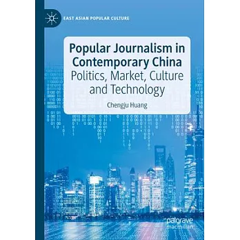 Popular Journalism in Contemporary China: Politics, Market, Culture and Technology