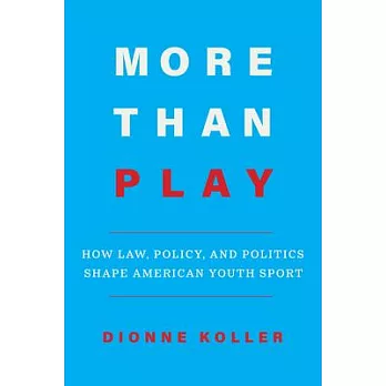 More Than Play: How Law, Policy, and Politics Shape American Youth Sport