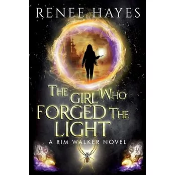 The Girl Who Forged the Light: Book 3 - Publishers Weekly Editor’s Pick Finale