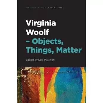 Virginia Woolf - Objects, Things, Matter