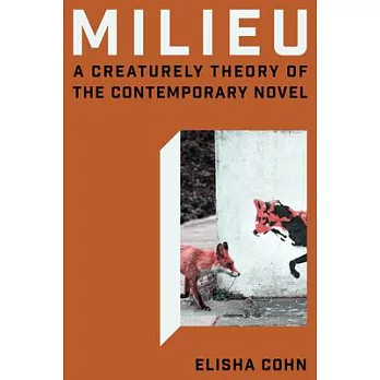 Milieu: A Creaturely Theory of the Contemporary Novel