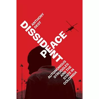 Dissident Peace: Autonomous Struggles and the State in Colombia