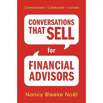 Conversations That Sell for Financial Advisers: Communicate. Collaborate. Convert.