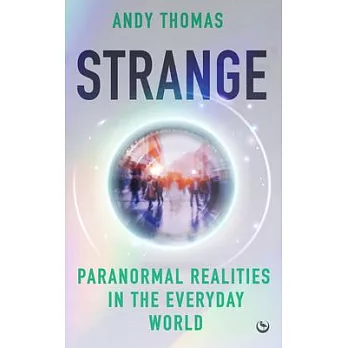 Strange: Paranormal Realities in the Everyday World