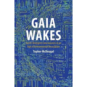 Gaia Wakes: Earth’s Emergent Consciousness in an Age of Environmental Devastation