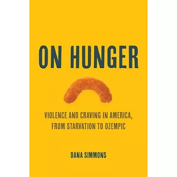 On hunger : violence and craving in America, from starvation to Ozempic