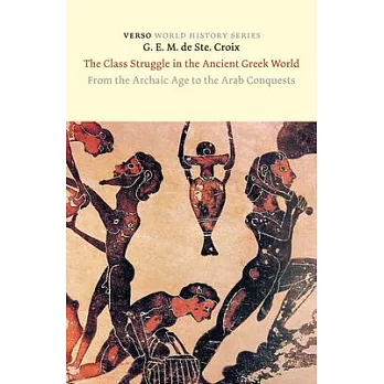 The Class Struggle in the Ancient Greek World: From the Archaic Age to the Arab Conquests