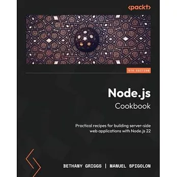 Node.js Cookbook - Fifth Edition: Practical recipes for building server-side web applications with Node.js 22