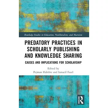 Predatory Practices in Scholarly Publishing and Knowledge Sharing: Causes and Implications for Scholarship