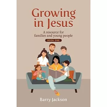 Growing in Jesus: A resource for families and young people, Book One