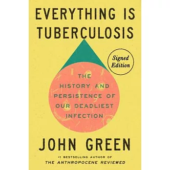 Everything Is Tuberculosis (Signed Edition): The History and Persistence of Our Deadliest Infection