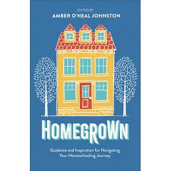 Homegrown: Guidance and Inspiration for Navigating Your Homeschooling Journey