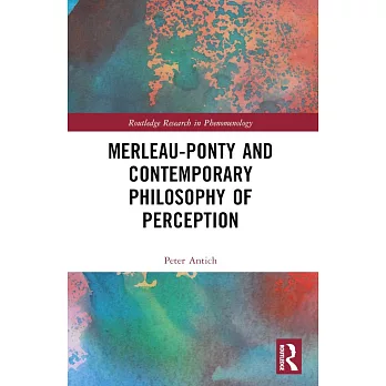 Merleau-Ponty and contemporary philosophy of perception /