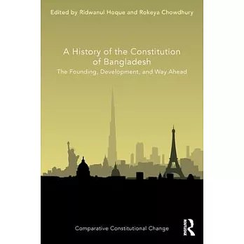 A History of the Constitution of Bangladesh: The Founding, Development, and Way Ahead