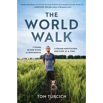 The World Walk: 7 Years. 28,000 Miles. 6 Continents. a Grand Meditation, One Step at a Time.