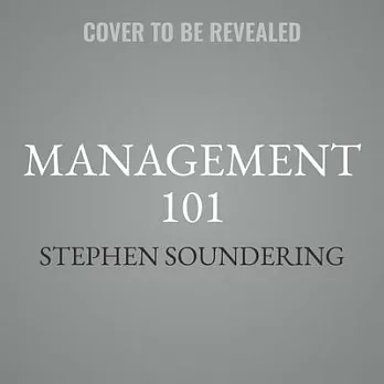 Management 101: From Hiring and Firing to Imparting New Skills, an Essential Guide to Management Strategies