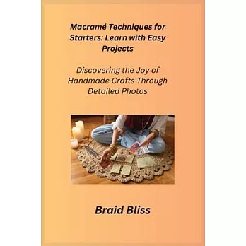 Macramé Techniques for Starters: Discovering the Joy of Handmade Crafts Through Detailed Photos