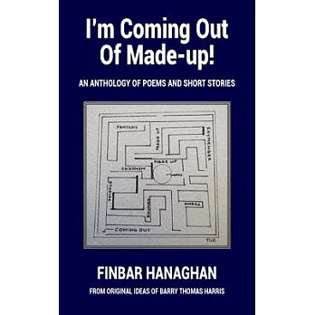 I’m Coming Out Of Made-up: An Anthology of Poems and Short Stories