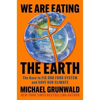 We Are Eating the Earth: The Race to Fix Our Food System and Save Our Climate