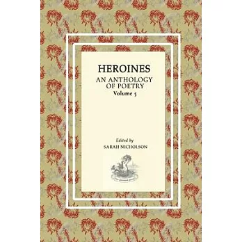 Heroines: An Anthology Of Poetry. Volume Five