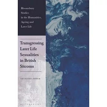 Transgressing Later Life Sexualities in British Sitcoms