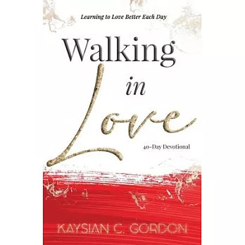 Walking in Love: Learning to Love Better Each Day