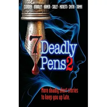 Seven Deadly Pens 2: More deadly short stories to keep you up late