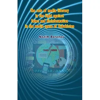 The role of media literacy in the fight against fakes and disinformation in the media space of Uzbekistan