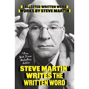 Steve Martin Writes the Written Word: Collected Written Word Works by Steve Martin