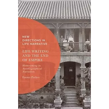 Life Writing and the End of Empire: Homecoming in Autobiographical Narratives