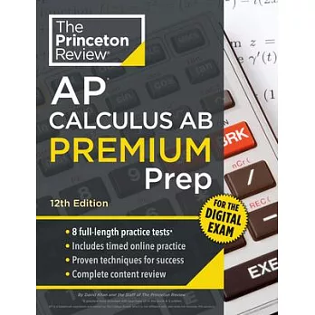 Princeton Review AP Calculus AB Premium Prep, 12th Edition: 8 Practice Tests + Digital Practice Online + Content Review