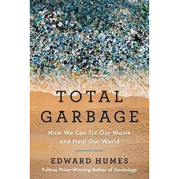 Total garbage : how we can fix our waste and heal our world /