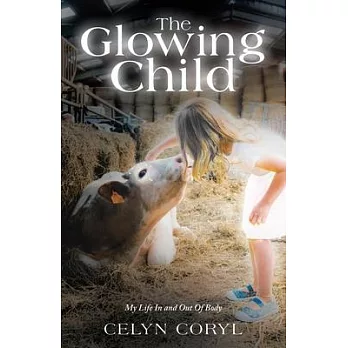 The Glowing Child: My Life In and Out Of Body